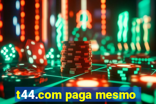 t44.com paga mesmo